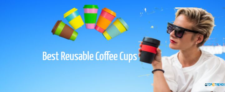 Best Reusable Coffee Cup