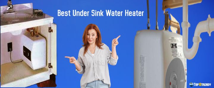Best Under Sink Water Heater