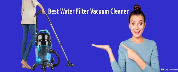 Best Water Filter Vacuum Cleaner