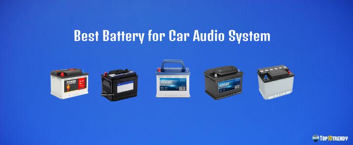 Best Battery for Car Audio System