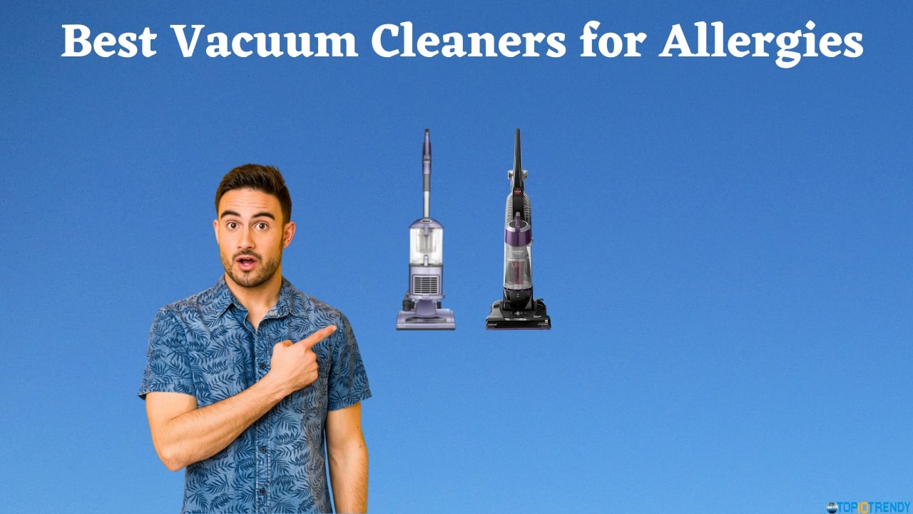 Best Vacuum Cleaners for Allergies